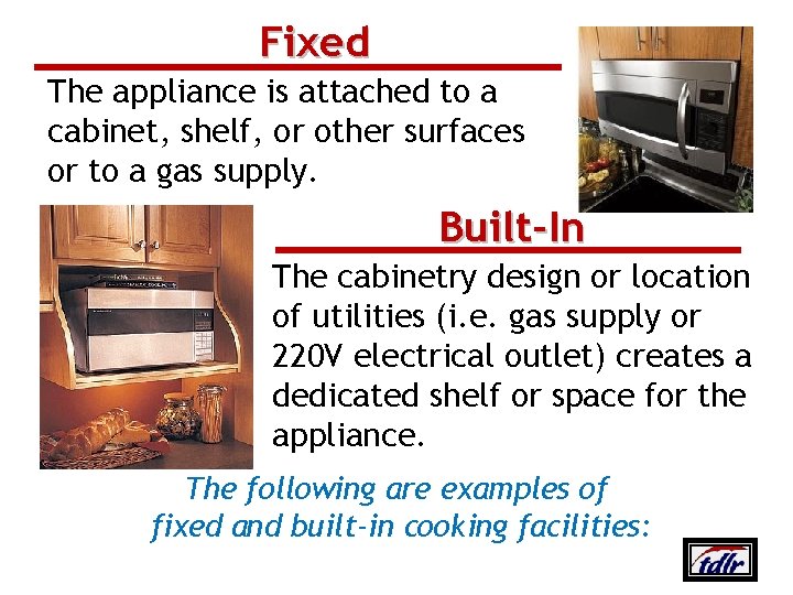 Fixed The appliance is attached to a cabinet, shelf, or other surfaces or to