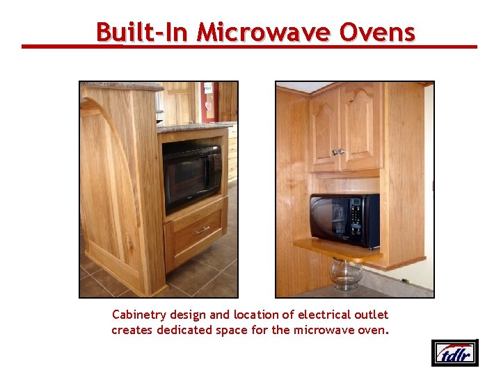 Built‐In Microwave Ovens Cabinetry design and location of electrical outlet creates dedicated space for