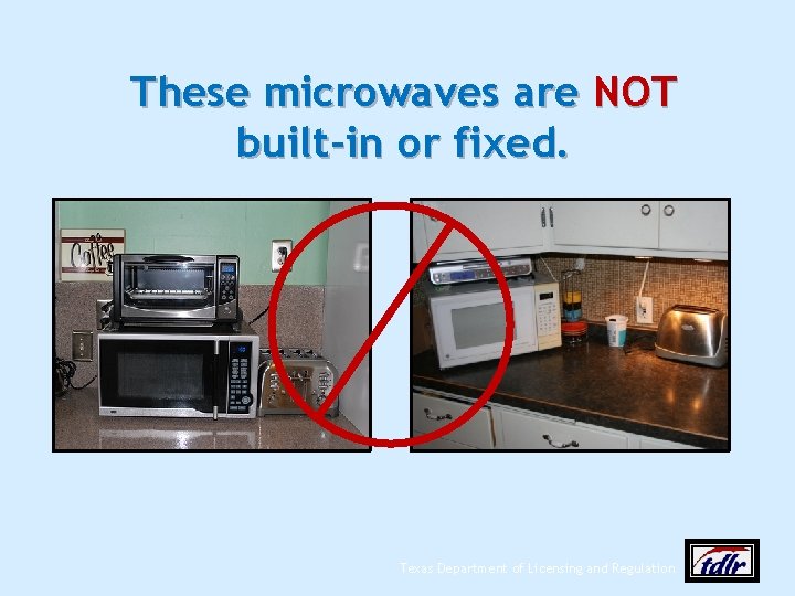 These microwaves are NOT built‐in or fixed. Texas Department of Licensing and Regulation 