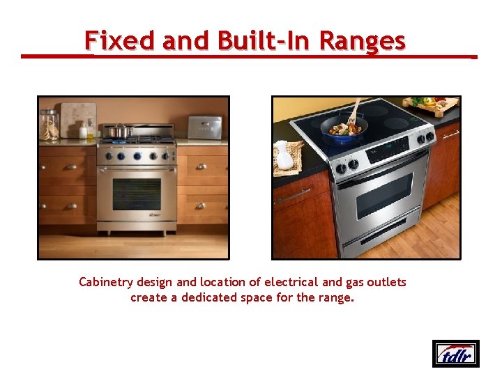 Fixed and Built‐In Ranges Cabinetry design and location of electrical and gas outlets create