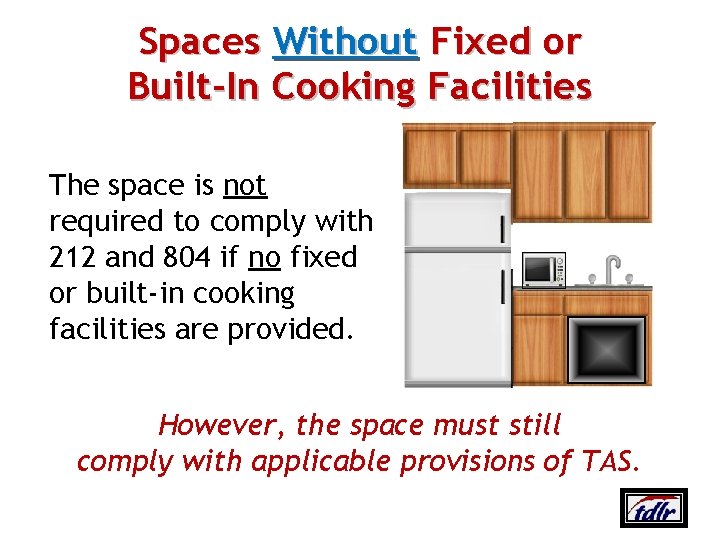Spaces Without Fixed or Built‐In Cooking Facilities The space is not required to comply