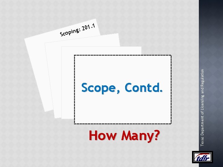 Scope, Contd. How Many? Texas Department of Licensing and Regulation S co 201 :