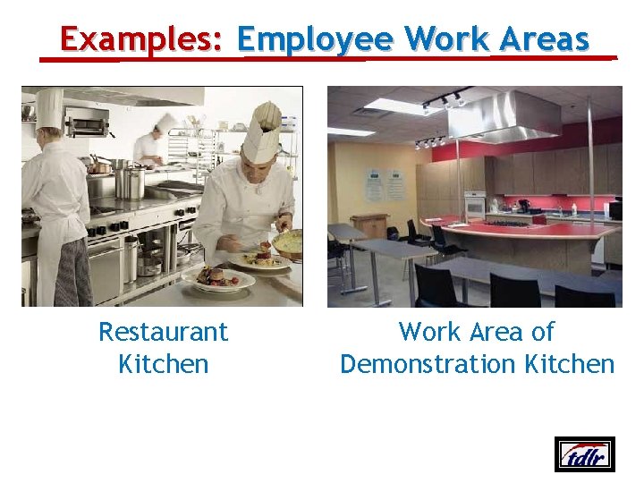Examples: Employee Work Areas Restaurant Kitchen Work Area of Demonstration Kitchen Texas Department of
