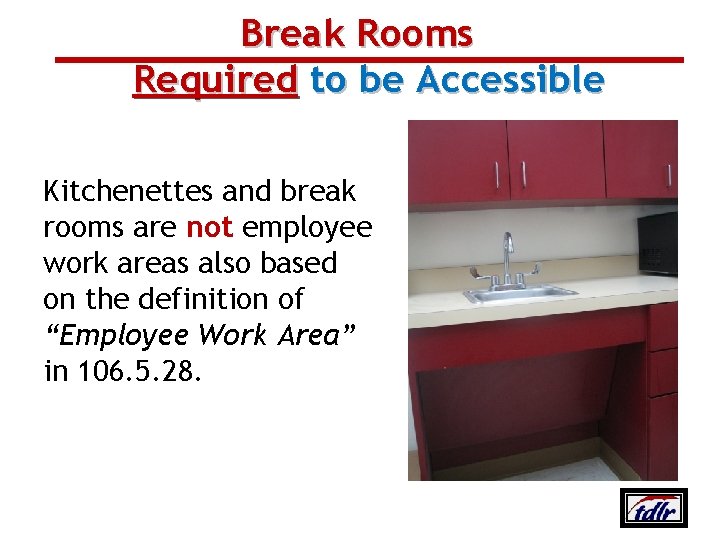 Break Rooms Required to be Accessible Kitchenettes and break rooms are not employee work