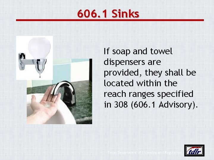606. 1 Sinks If soap and towel dispensers are provided, they shall be located