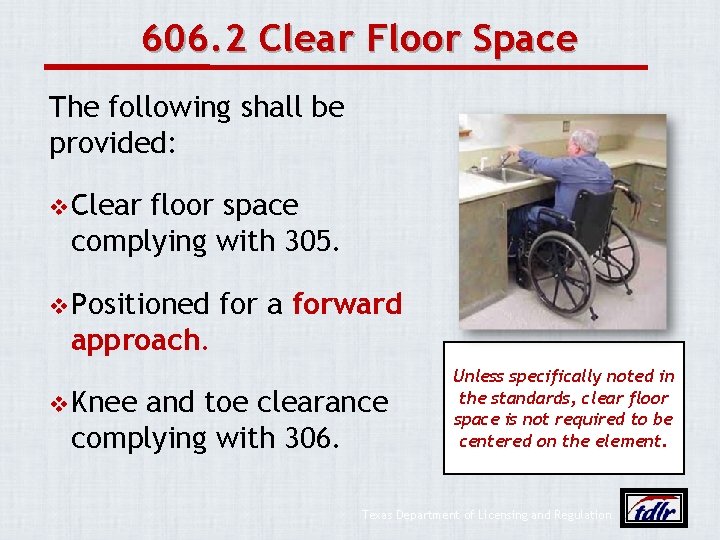 606. 2 Clear Floor Space The following shall be provided: v Clear floor space