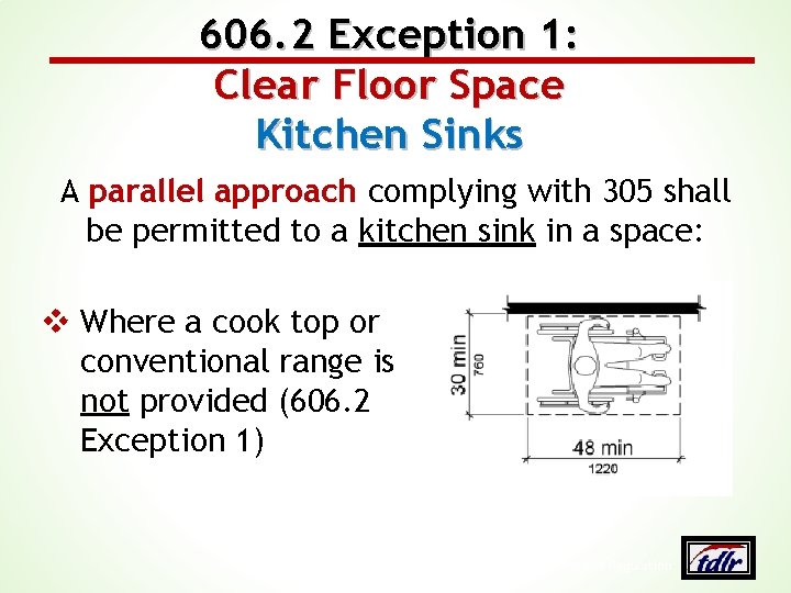 606. 2 Exception 1: Clear Floor Space Kitchen Sinks A parallel approach complying with