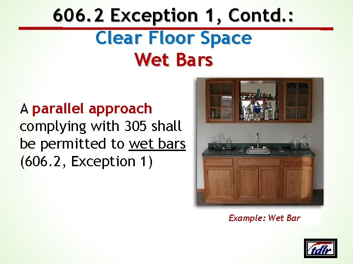 606. 2 Exception 1, Contd. : Clear Floor Space Wet Bars A parallel approach