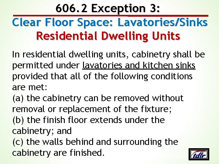 606. 2 Exception 3: Clear Floor Space: Lavatories/Sinks Residential Dwelling Units In residential dwelling