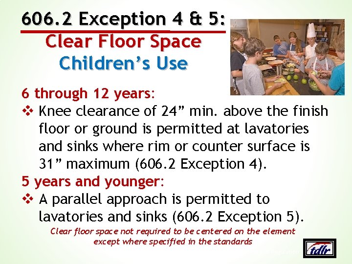 606. 2 Exception 4 & 5: Clear Floor Space Children’s Use 6 through 12