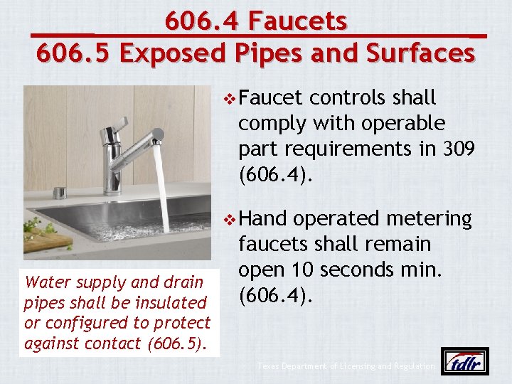 606. 4 Faucets 606. 5 Exposed Pipes and Surfaces v Faucet controls shall comply