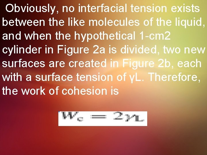 Obviously, no interfacial tension exists between the like molecules of the liquid, and when