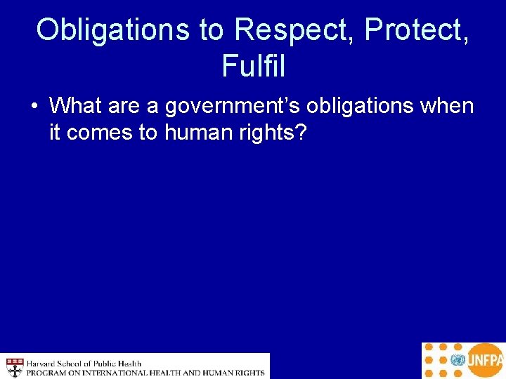 Obligations to Respect, Protect, Fulfil • What are a government’s obligations when it comes