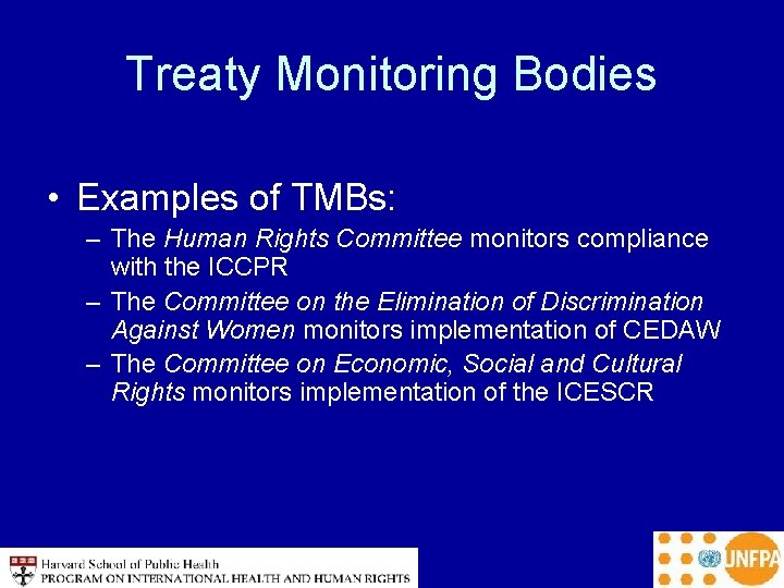 Treaty Monitoring Bodies • Examples of TMBs: – The Human Rights Committee monitors compliance