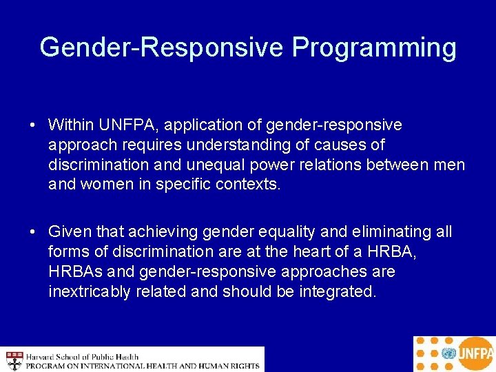 Gender-Responsive Programming • Within UNFPA, application of gender-responsive approach requires understanding of causes of