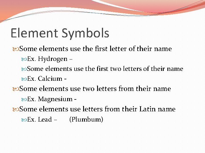 Element Symbols Some elements use the first letter of their name Ex. Hydrogen –