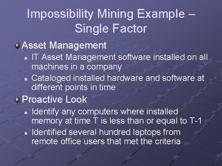 Impossibility Mining Example – Single Factor Asset Management n n IT Asset Management software