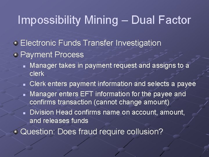 Impossibility Mining – Dual Factor Electronic Funds Transfer Investigation Payment Process n n Manager