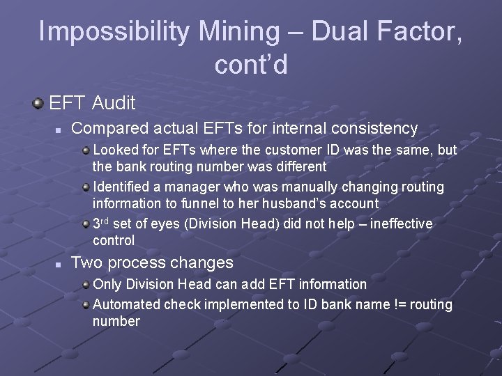 Impossibility Mining – Dual Factor, cont’d EFT Audit n Compared actual EFTs for internal