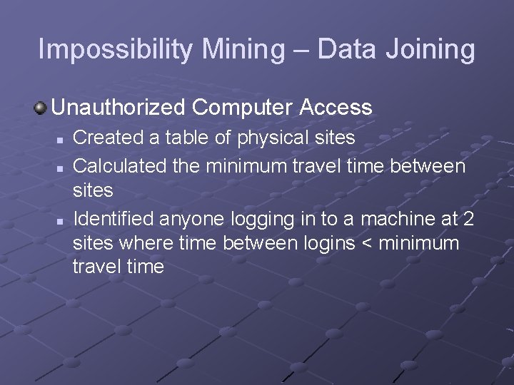 Impossibility Mining – Data Joining Unauthorized Computer Access n n n Created a table