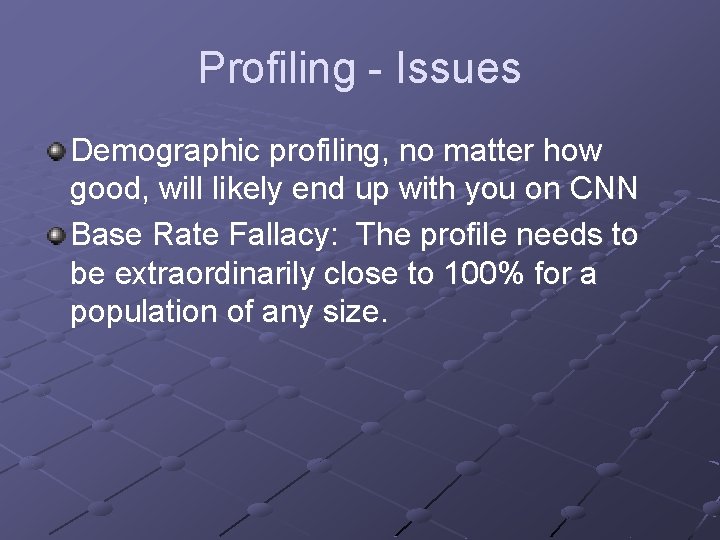 Profiling - Issues Demographic profiling, no matter how good, will likely end up with