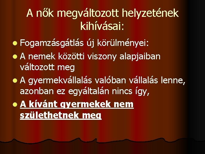 A nők megváltozott helyzetének kihívásai: l Fogamzásgátlás új körülményei: l A nemek közötti viszony