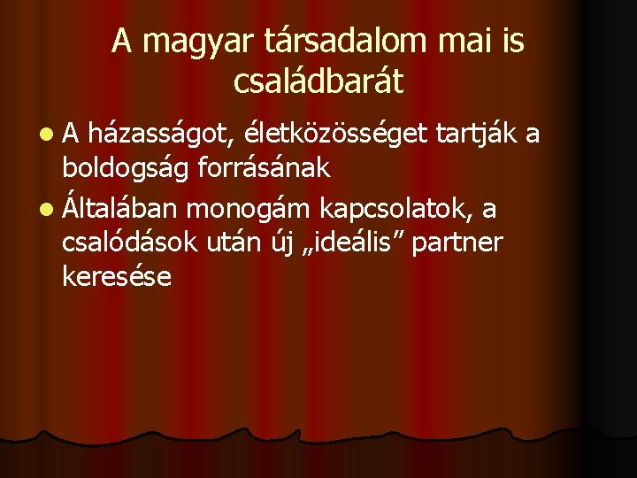 A magyar társadalom mai is családbarát l. A házasságot, életközösséget tartják a boldogság forrásának