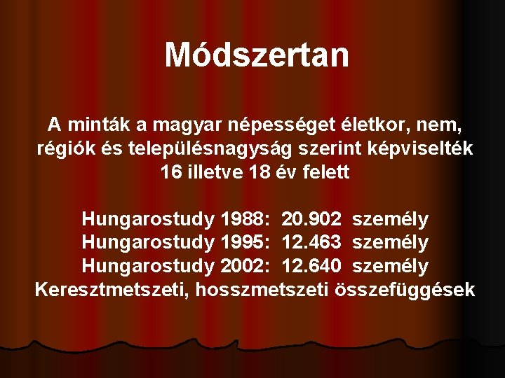 Módszertan A minták a magyar népességet életkor, nem, régiók és településnagyság szerint képviselték 16