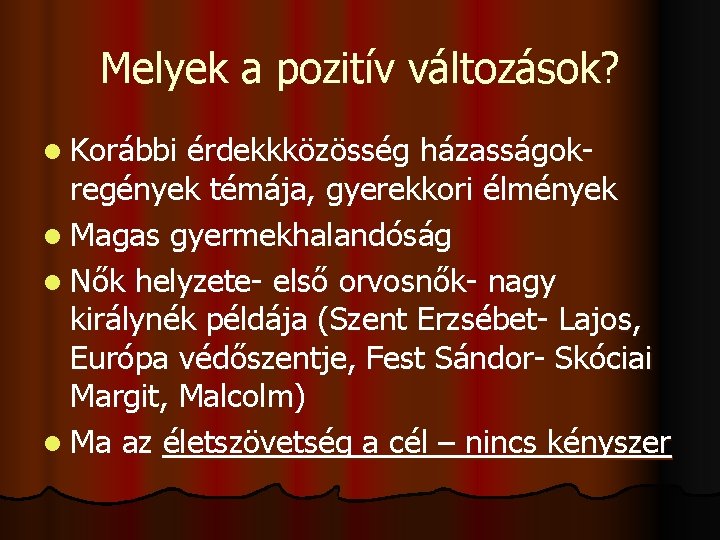 Melyek a pozitív változások? l Korábbi érdekkközösség házasságokregények témája, gyerekkori élmények l Magas gyermekhalandóság