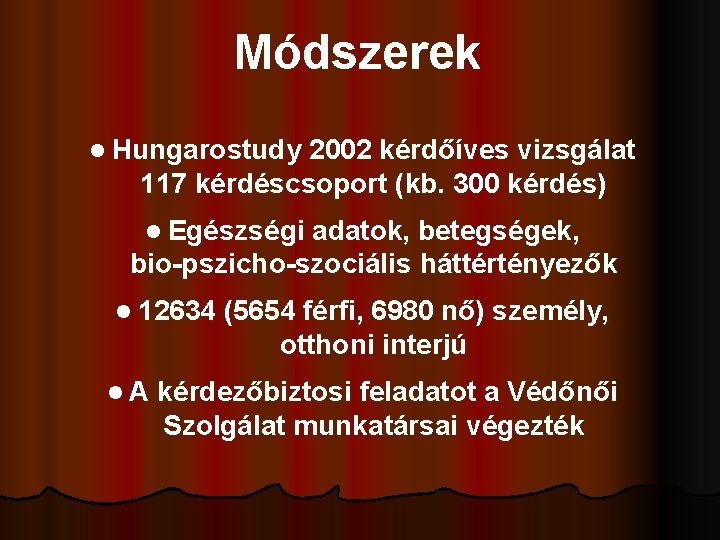 Módszerek l Hungarostudy 2002 kérdőíves vizsgálat 117 kérdéscsoport (kb. 300 kérdés) l Egészségi adatok,