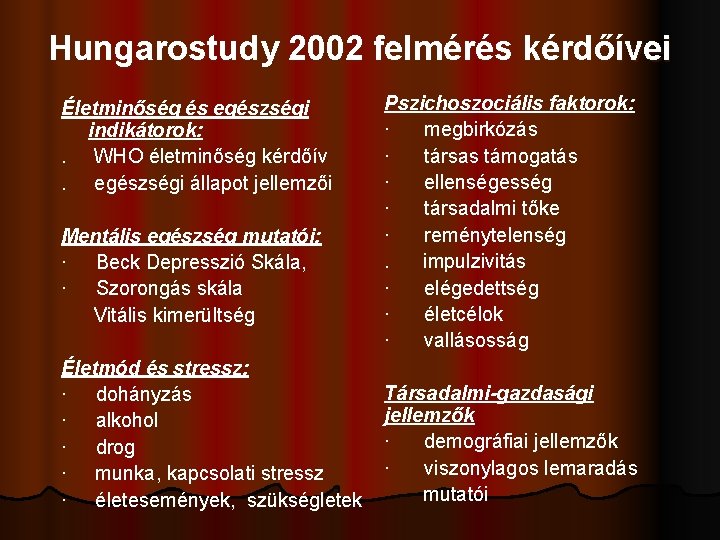 Hungarostudy 2002 felmérés kérdőívei Életminőség és egészségi indikátorok: . WHO életminőség kérdőív. egészségi állapot