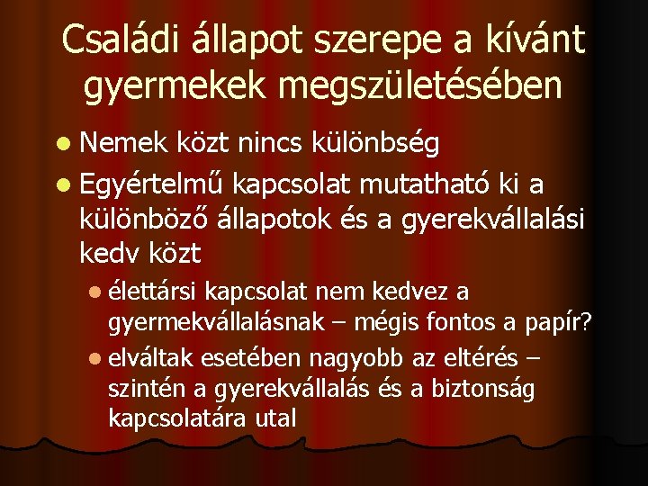 Családi állapot szerepe a kívánt gyermekek megszületésében l Nemek közt nincs különbség l Egyértelmű