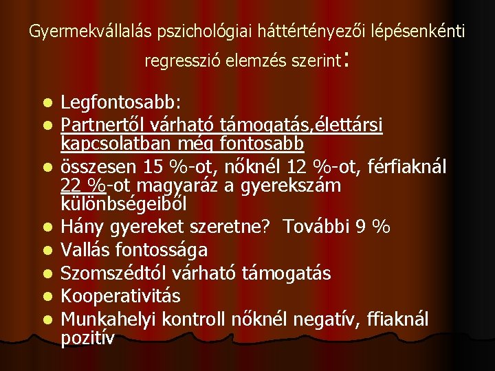 Gyermekvállalás pszichológiai háttértényezői lépésenkénti regresszió elemzés szerint: l l l l Legfontosabb: Partnertől várható