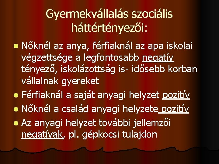 Gyermekvállalás szociális háttértényezői: l Nőknél az anya, férfiaknál az apa iskolai végzettsége a legfontosabb