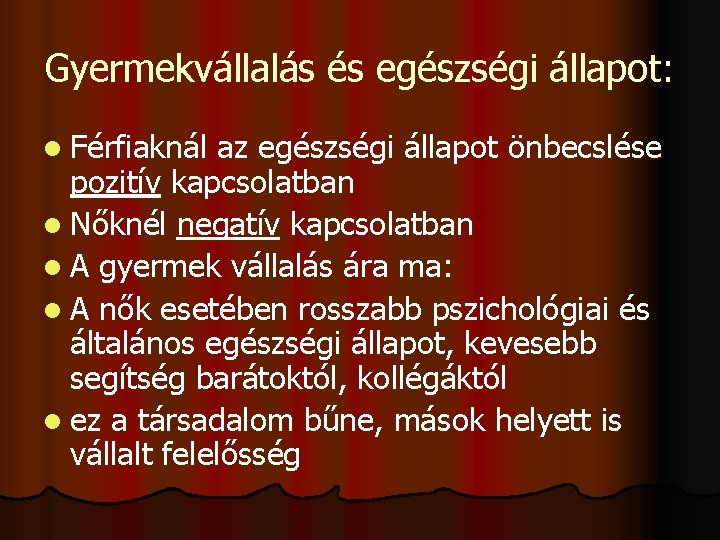 Gyermekvállalás és egészségi állapot: l Férfiaknál az egészségi állapot önbecslése pozitív kapcsolatban l Nőknél