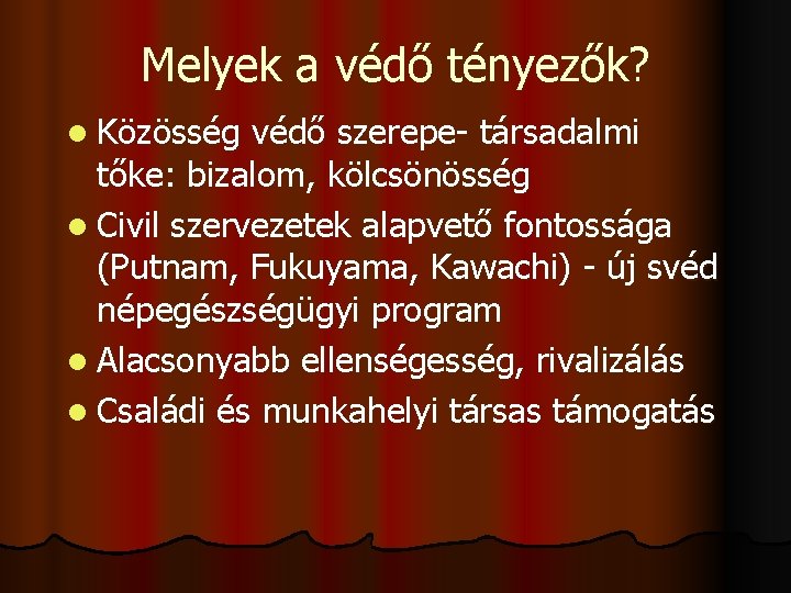Melyek a védő tényezők? l Közösség védő szerepe- társadalmi tőke: bizalom, kölcsönösség l Civil
