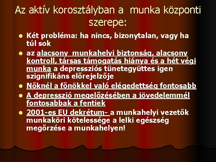 Az aktív korosztályban a munka központi szerepe: l l l Két probléma: ha nincs,