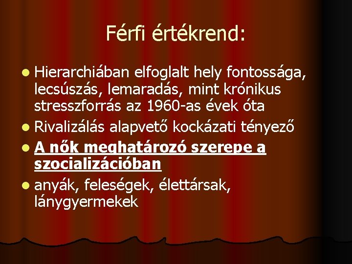 Férfi értékrend: l Hierarchiában elfoglalt hely fontossága, lecsúszás, lemaradás, mint krónikus stresszforrás az 1960