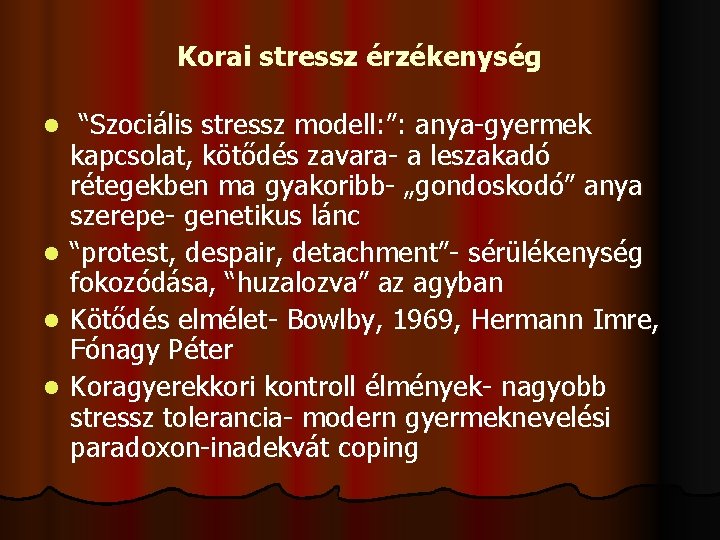 Korai stressz érzékenység “Szociális stressz modell: ”: anya-gyermek kapcsolat, kötődés zavara- a leszakadó rétegekben