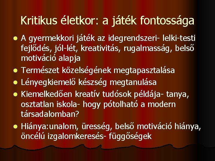 Kritikus életkor: a játék fontossága l l l A gyermekkori játék az idegrendszeri- lelki-testi