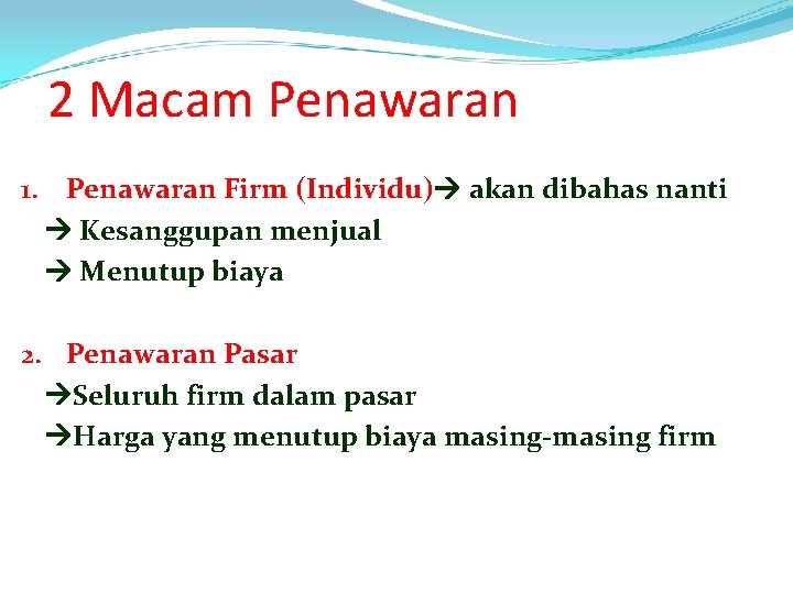 2 Macam Penawaran 1. Penawaran Firm (Individu) akan dibahas nanti Kesanggupan menjual Menutup biaya