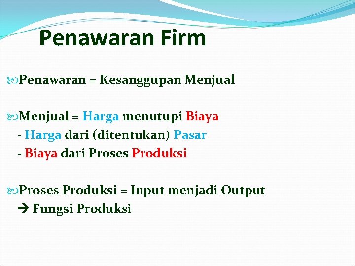 Penawaran Firm Penawaran = Kesanggupan Menjual = Harga menutupi Biaya - Harga dari (ditentukan)