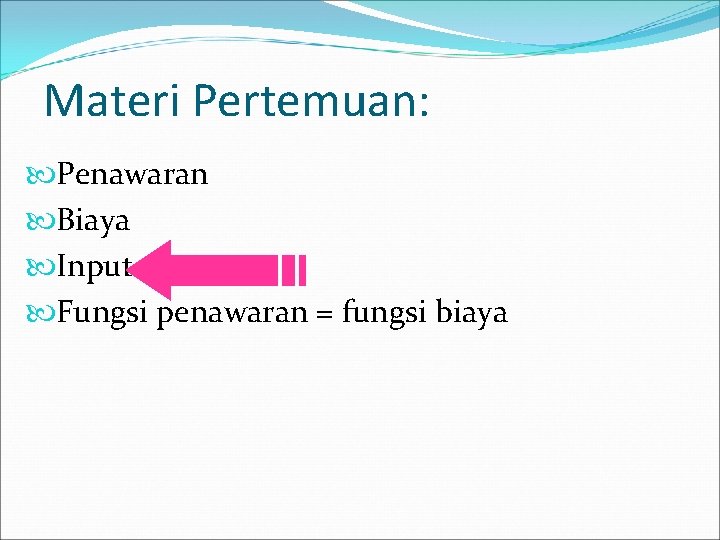 Materi Pertemuan: Penawaran Biaya Input Fungsi penawaran = fungsi biaya 