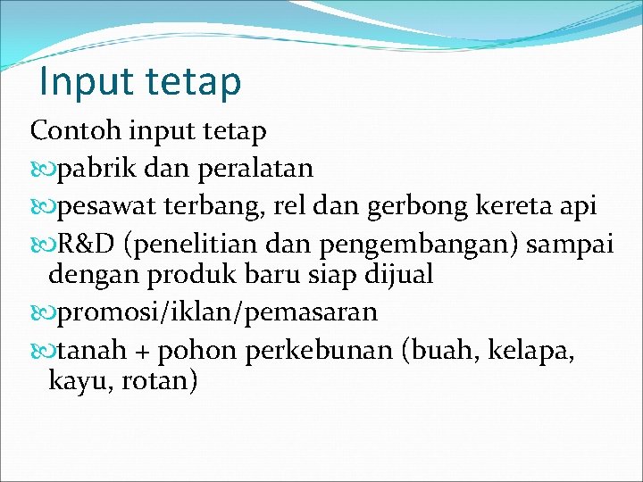 Input tetap Contoh input tetap pabrik dan peralatan pesawat terbang, rel dan gerbong kereta