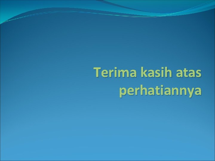 Terima kasih atas perhatiannya 