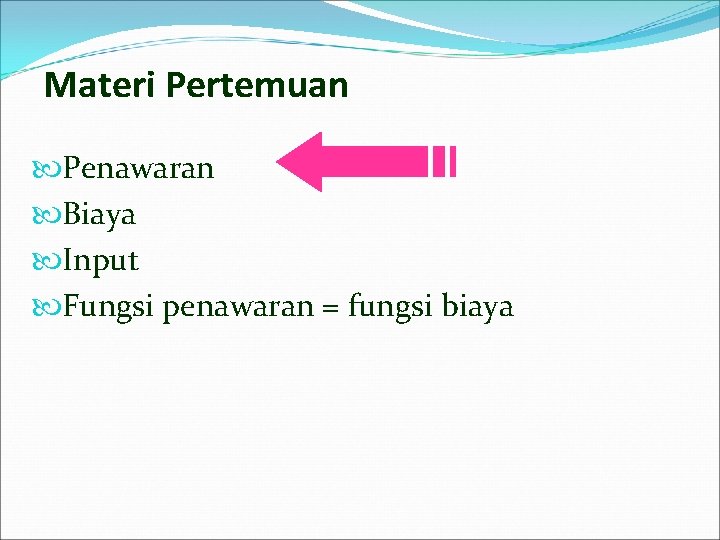 Materi Pertemuan Penawaran Biaya Input Fungsi penawaran = fungsi biaya 
