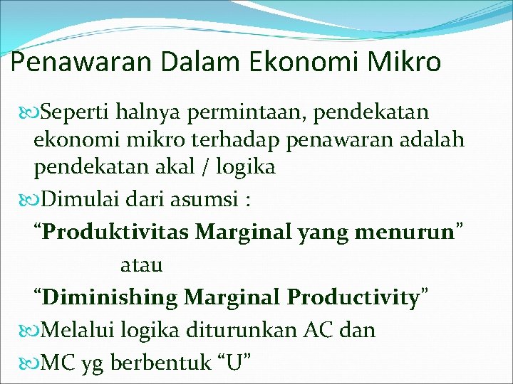 Penawaran Dalam Ekonomi Mikro Seperti halnya permintaan, pendekatan ekonomi mikro terhadap penawaran adalah pendekatan