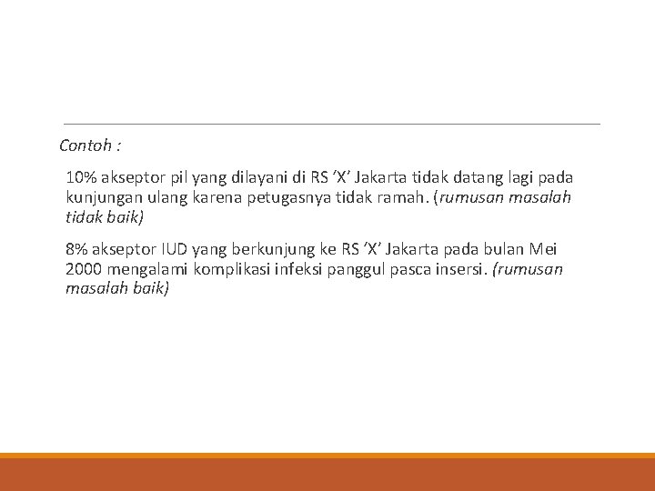 Contoh : 10% akseptor pil yang dilayani di RS ‘X’ Jakarta tidak datang lagi