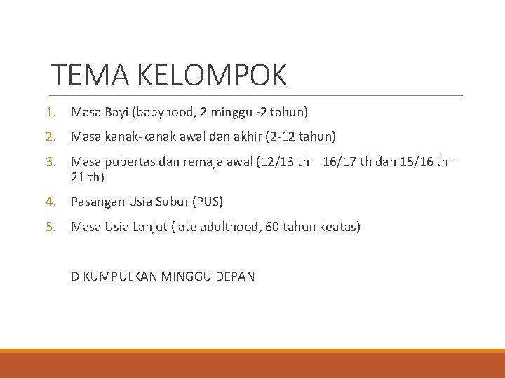 TEMA KELOMPOK 1. Masa Bayi (babyhood, 2 minggu -2 tahun) 2. Masa kanak-kanak awal