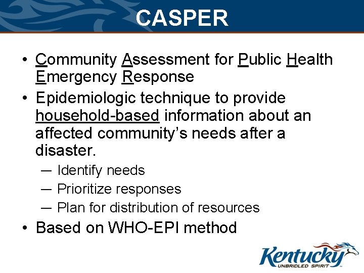 CASPER • Community Assessment for Public Health Emergency Response • Epidemiologic technique to provide